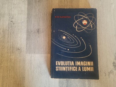 Evolutia imaginii stiintifice a lumii de B.G.Kuznetov foto