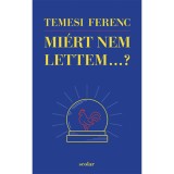 Mi&eacute;rt nem lettem...? - Temesi Ferenc
