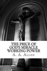 The Price of God&#039;s Miracle Working Power
