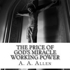 The Price of God's Miracle Working Power