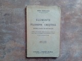 ELEMENTE DE FILOSOFIE CRESTINA PENTRU CLASA VIII SECUNDARA de PREOTUL IOAN MIHALCESCU , 1942