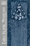 Early Islamic Mysticism: Sufi, Qur&#039;an, Miraj, Poetic and Theological Writings