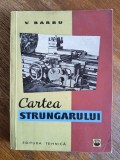 Cartea strungarului - V. Barbu / R5P3F