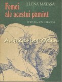 Femei Ale Acestui Păm&acirc;nt - Elena Mătăsă, Ilustrații Ileana Micodin, Ed. Ion Creangă, 1979 - Carte de Basme Ilustrată