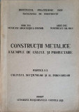 CONSTRUCTII METALICE. EXEMPLE DE CALCUL SI PROIECTARE. PARTEA 1: CALCULUL SECTIUNILOR SI AL IMBINARILOR-MUNTEANU