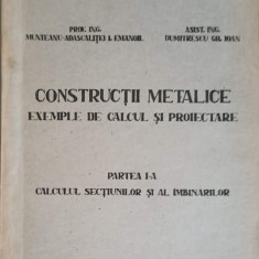 CONSTRUCTII METALICE. EXEMPLE DE CALCUL SI PROIECTARE. PARTEA 1: CALCULUL SECTIUNILOR SI AL IMBINARILOR-MUNTEANU