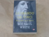 MICHAEL WHITE - LEONARDO DA VINCI Biografia unui geniu