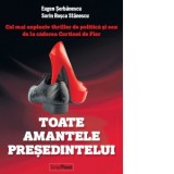 Toate amantele presedintelui (Editie bilingva romana-engleza) - Eugen Serbanescu, Sorin Rosca Stanescu