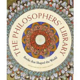 The Philosophers&#039; Library- Books That Shaped the World