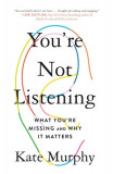 You&#039;re Not Listening: What You&#039;re Missing and Why It Matters