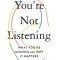 You&#039;re Not Listening: What You&#039;re Missing and Why It Matters