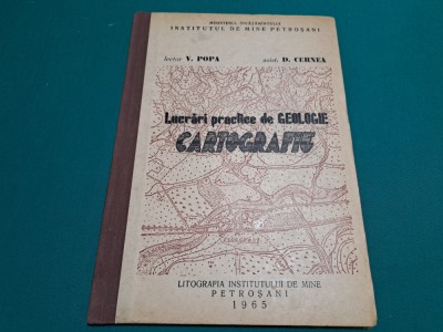 LUCRĂRI PRACTICE DE GEOLOGIE * CARTOGRAFIE / V. POPA, D. CERNEA/ 1965 *23 foto