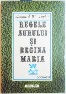 REGELE AURULUI SI REGINA MARIA , VIETILE PARALELE ALE LUI JOE BOYLE DIN KLONDIKE de LEONARD W. TAYLOR , 1996 foto