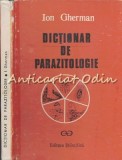 Cumpara ieftin Dictionar De Parazitologie - Ion Gherman