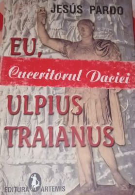 EU,MARCUS ULPIUS TRAIANUS CUCERITORUL DACIEI JESUS PARDO foto