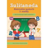 Sulitanoda - Matematika gyakorl&oacute; 3. oszt&aacute;ly - Iskolai tananyagra &eacute;p&uuml;lő munkaf&uuml;zet
