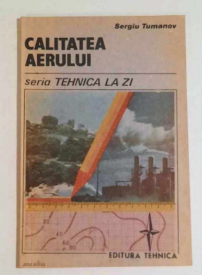 Calitatea aerului - Sergiu Tumanov, seria Tehnica la zi, Editura Tehnica, 1989 foto