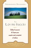 La Loi Du Succes: Utiliser le Pouvoir de L&#039;Esprit Pour Acquerir Sante, Prosperite Et Bonheur = The Law of Success