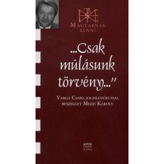 "Csak m&uacute;l&aacute;sunk t&ouml;rv&eacute;ny" - Varga Csaba jogfiloz&oacute;fussal besz&eacute;lget Mezei K&aacute;roly - Varga Csaba jogfiloz&oacute;fussal besz&eacute;lget Mezei K&aacute;roly - Mezei K&aacute;roly