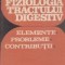 Fiziologia tractului digestiv - Elemente, Probleme, Contributii