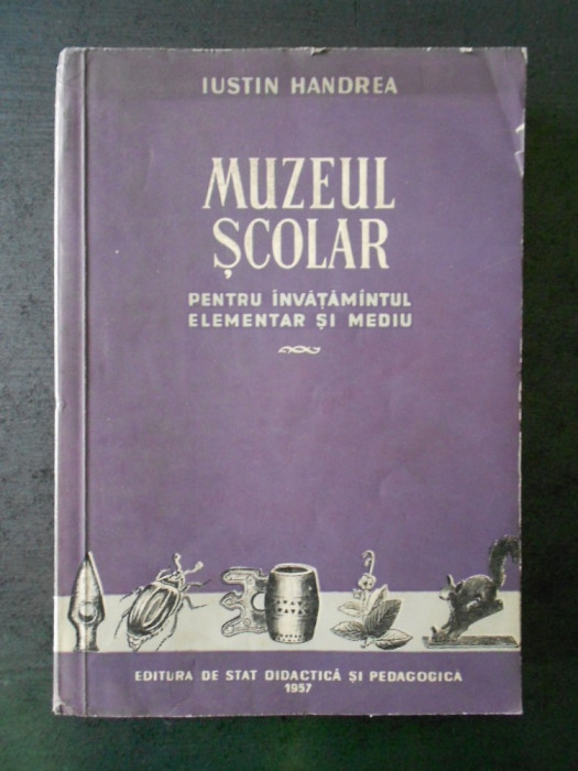 IUSTIN HANDREA - MUZEUL SCOLAR PENTRU INVATAMANTUL ELEMENTAR SI MEDIU (1957)