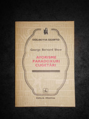 GEORGE BERNARD SHAW - AFORISME PARADOXURI CUGETARI (Colectia COGITO) foto