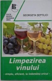 Limpezirea vinului. Simplu, eficient, la indemna oricui &ndash; Georgeta Septilici (coperta putin uzata)