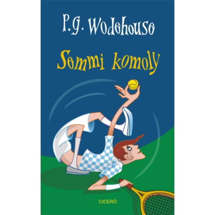 Semmi komoly - Pelham Grenville Wodehouse