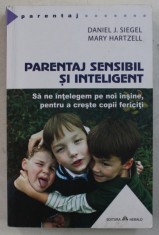 PARENTAJ SENSIBIL SI INTELIGENT , SA NE INTELEGEM PE NOI INSINE , PENTRU A CRESTE COPII FERICITI de DANIEL J. SIEGEL si MARY HARTZELL , 2017 foto