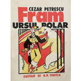 FRAM URSUL POLAR de CEZAR PETRESCU, EDITIE ANASTATICA , 2007