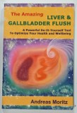 THE AMAZING LIVER and GALLBLADDER FLUSH by ANDREAS MORITZ , 2008