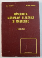 MASURAREA MARIMILOR ELECTRICE SI MAGNETICE , PROBLEME de IOAN BRASOVAN si GHEORGHE GHERMAN , 1978 foto