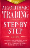 Algorithmic Trading: Step-By-Step Guide to Develop Your Own Winning Trading Strategy Using Financial Machine Learning Without Having to Lea