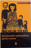 RECOMANDARI PSIHANALITICE PENTRU MAME de WILHELM STEKEL , 2010