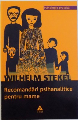 RECOMANDARI PSIHANALITICE PENTRU MAME de WILHELM STEKEL , 2010 foto