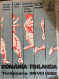 program meci international de fotbal romania - finlanda timisoara 1985 FRF preliminariile campionatului mondial mexico 1986 fan sport hobby