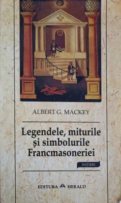 LEGENDELE MITURILE SI SIMBOLURILE FRANCMASONERIEI-ALBERT G. MACKEY-254632 foto