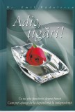 Adio, Tigari! - Emil Radulescu, Viata si Sanatate - Ghid Renuntare Fumat, Sfaturi Practice, 104 Pagini, 2007