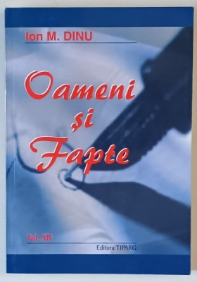 OAMENI SI FAPTE , VOLUMUL XIV de ION M. DINU , 2007 foto