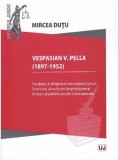 Vespasian V. Pella (1897-1952) | Mircea Dutu