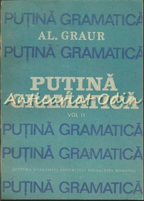 Putina Gramatica II - Al. Graur foto
