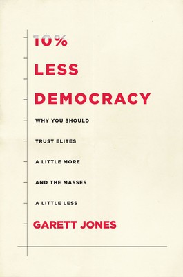 10% Less Democracy: Why You Should Trust Elites a Little More and the Masses a Little Less foto