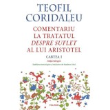 Comentariu la tratatul Despre suflet al lui Aristotel (Cartea 1) (editie bilingva) - Teofil Coridaleu