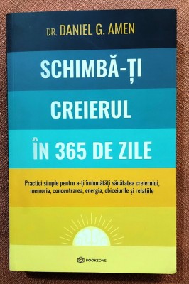 Schimba-ti creierul in 365 de zile. Editura Bookzone, 2024 - Dr. Daniel G. Amen foto