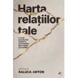 Harta relatiilor tale - Raluca Anton