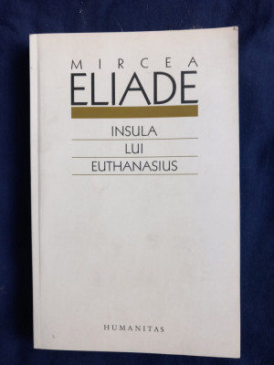 Mircea Eliade - Insula lui Euthanasius _ Humanitas, 2008 foto