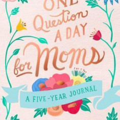 One Question a Day for Moms: Daily Reflections on Motherhood: A Five-Year Journal