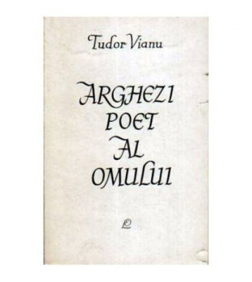 Tudor Vianu - Arghezi poet al omului - Cintarea omului in cadrul foto