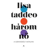 H&aacute;rom nő - A szenved&eacute;ly hatalma - Lisa Taddeo