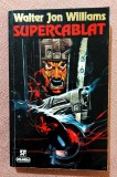 Supercablat. Editura Nemira, 1996 - Walter Jon Williams